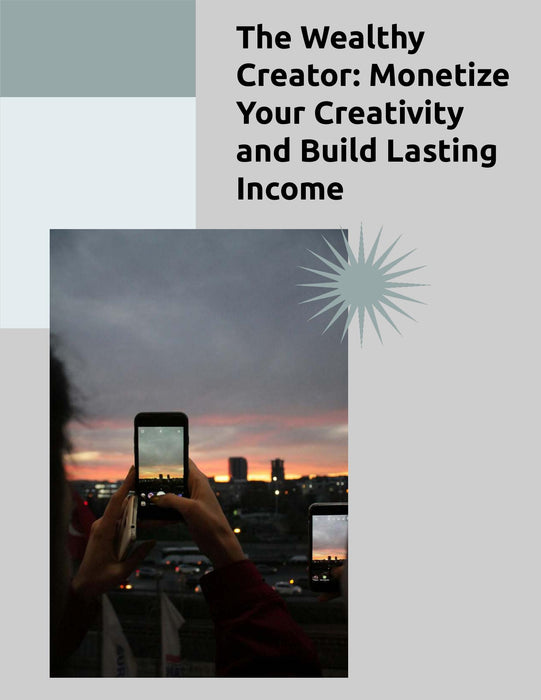 The Wealthy Creator: Monetize Your Creativity and Build Lasting Income