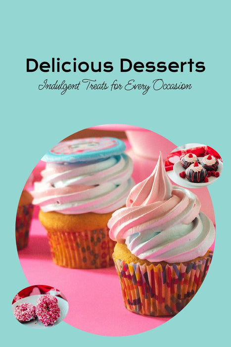 Delicious Desserts: Indulgent Treats for Every Occasion