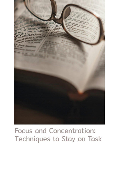 Focus and Concentration: Techniques to Stay on Task
