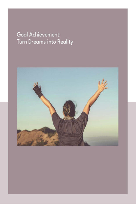 Goal Achievement: Turn Dreams into Reality