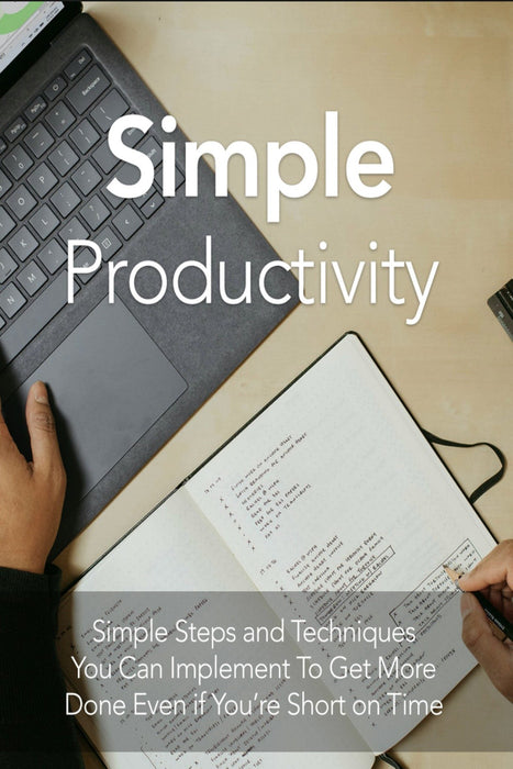 Simple Productivity: Mindset, Routines and Focus for Better Workdays
