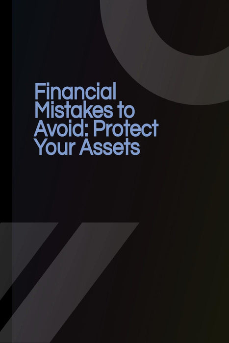 Financial Mistakes to Avoid: Protect Your Assets