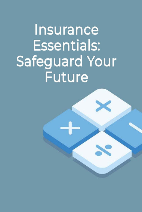 Insurance Essentials: Safeguard Your Future