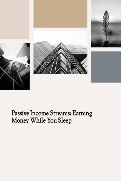 Passive Income Streams: Earning Money While You Sleep