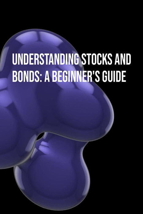 Understanding Stocks and Bonds