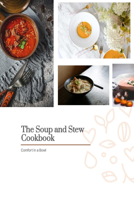 The Soup and Stew Cookbook: Comfort in a Bowl