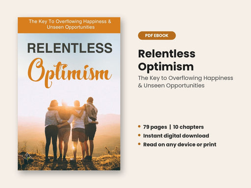Relentless Optimism: The Key to Overflowing Happiness and Unseen Opportunities