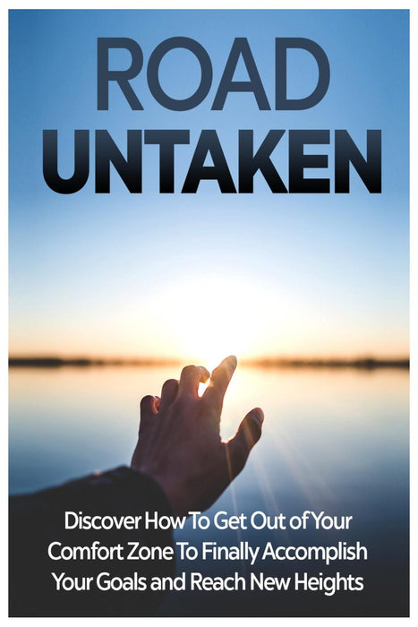 Road Untaken: Get Out of Your Comfort Zone and Reach New Heights