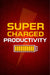 Supercharged Productivity: A Blueprint for Getting More Done