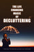 The Life Changing Magic of Decluttering: Your Way to Greater Success and Happiness