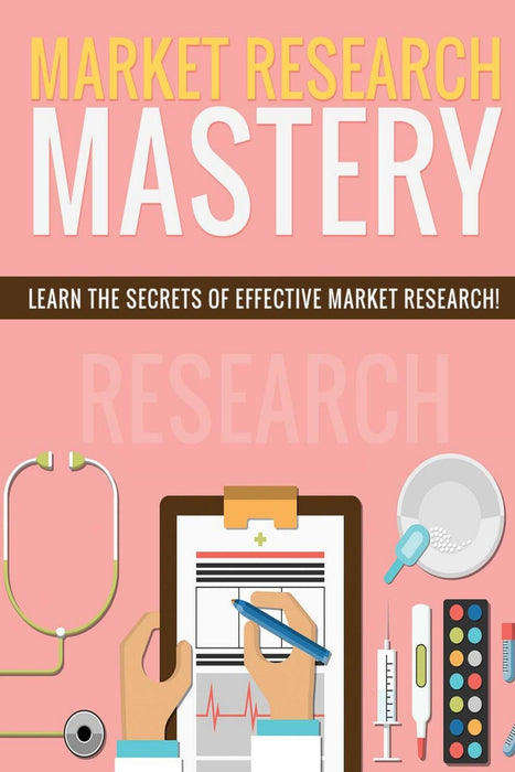 Market Research Mastery: Learn the Secrets of Effective Market Research