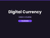 Digital Currency Video Course: 15 Lessons on Crypto and Blockchain Basics