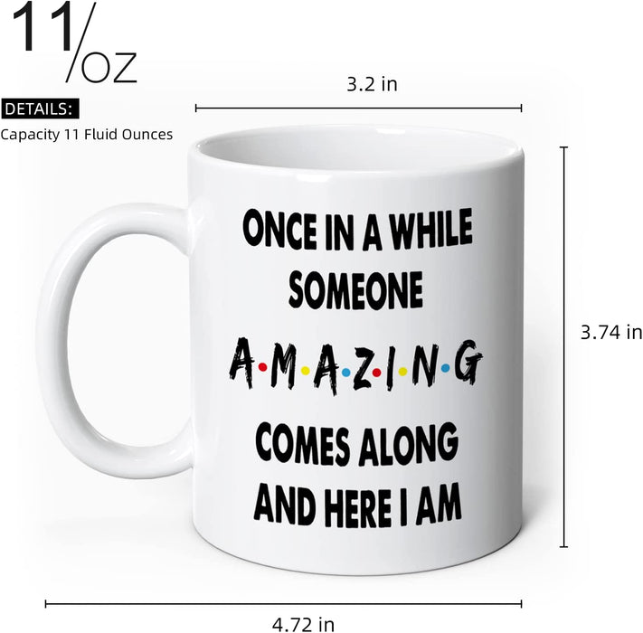 Funny Coffee Mug - Once in a While Someone Amazing Comes along and Here I Am, Funny Birthday or Christmas Gift, Gag Gifts for Families, Novelty Prank Gift,11 Oz Ceramic Coffee Mug Tea Cup