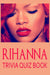 Rihanna Trivia Quiz Book : the One with All the Questions (Paperback)