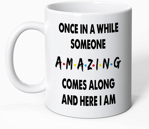 Funny Coffee Mug - Once in a While Someone Amazing Comes along and Here I Am, Funny Birthday or Christmas Gift, Gag Gifts for Families, Novelty Prank Gift,11 Oz Ceramic Coffee Mug Tea Cup