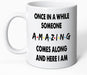 Funny Coffee Mug - Once in a While Someone Amazing Comes along and Here I Am, Funny Birthday or Christmas Gift, Gag Gifts for Families, Novelty Prank Gift,11 Oz Ceramic Coffee Mug Tea Cup